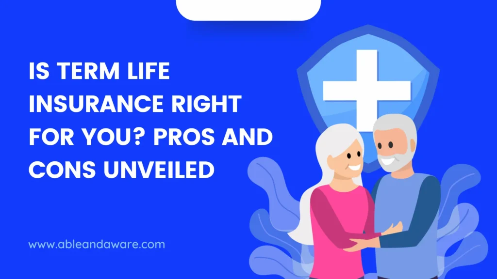 Is Term Life Insurance Right for You? Pros and Cons Unveiled